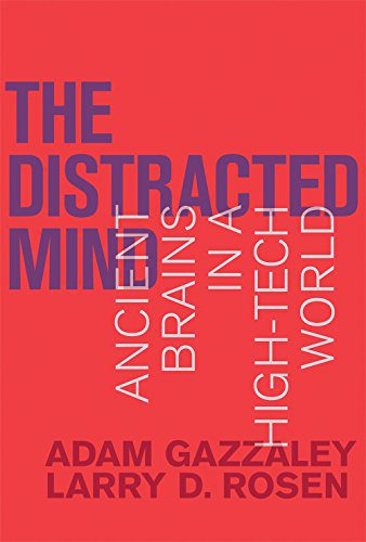 The Distracted Mind: Ancient Brains in a High-Tech World